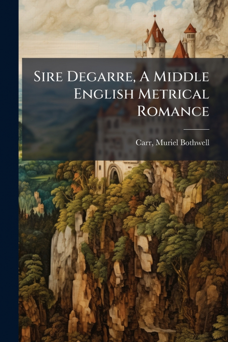 Sire Degarre, A Middle English Metrical Romance