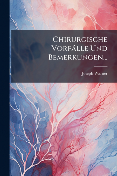 Chirurgische Vorfälle Und Bemerkungen...