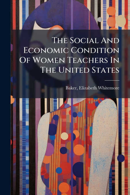 The Social And Economic Condition Of Women Teachers In The United States