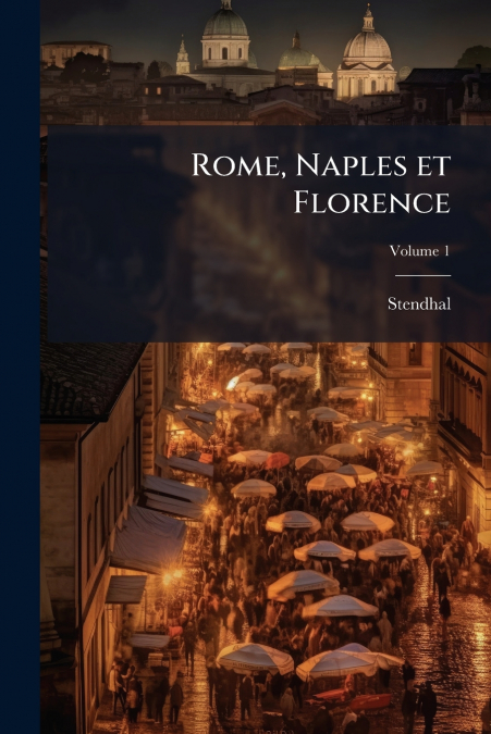 Rome, Naples et Florence; Volume 1