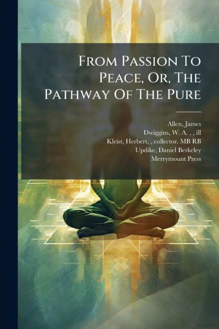 From Passion To Peace, Or, The Pathway Of The Pure