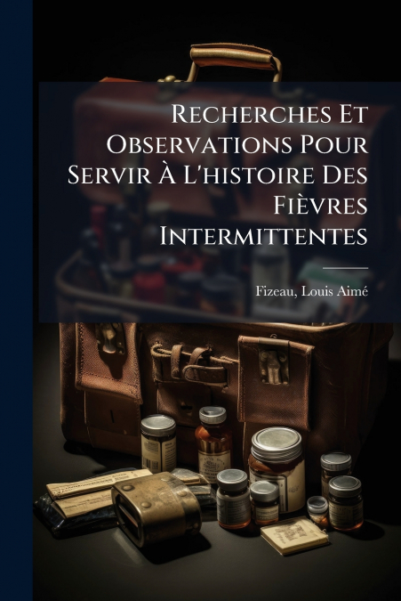 Recherches Et Observations Pour Servir À L’histoire Des Fièvres Intermittentes