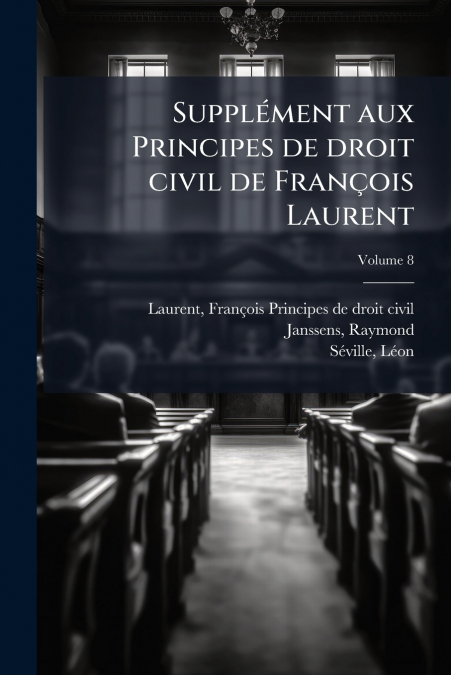 Supplément aux Principes de droit civil de François Laurent; Volume 8