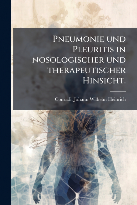 Pneumonie und Pleuritis in nosologischer und therapeutischer Hinsicht.