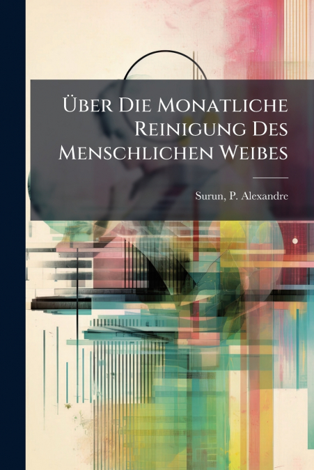 Über Die Monatliche Reinigung Des Menschlichen Weibes
