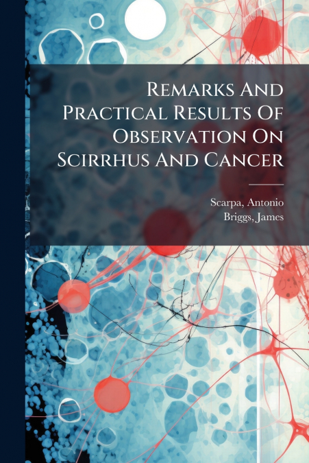 Remarks And Practical Results Of Observation On Scirrhus And Cancer