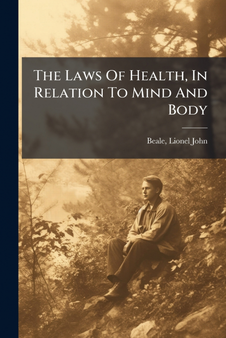 The Laws Of Health, In Relation To Mind And Body