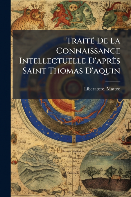 Traité De La Connaissance Intellectuelle D’après Saint Thomas D’aquin