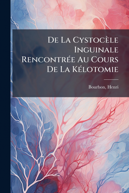 De La Cystocèle Inguinale Rencontrée Au Cours De La Kélotomie