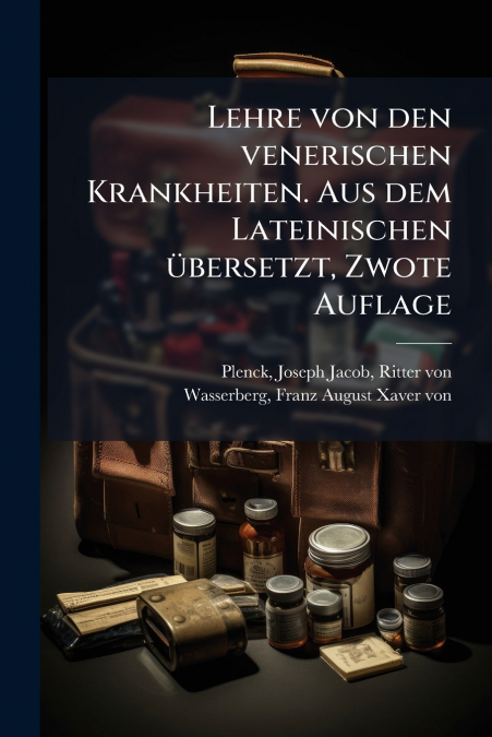 Lehre von den venerischen Krankheiten. Aus dem Lateinischen übersetzt, Zwote Auflage