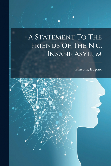 A Statement To The Friends Of The N.c. Insane Asylum