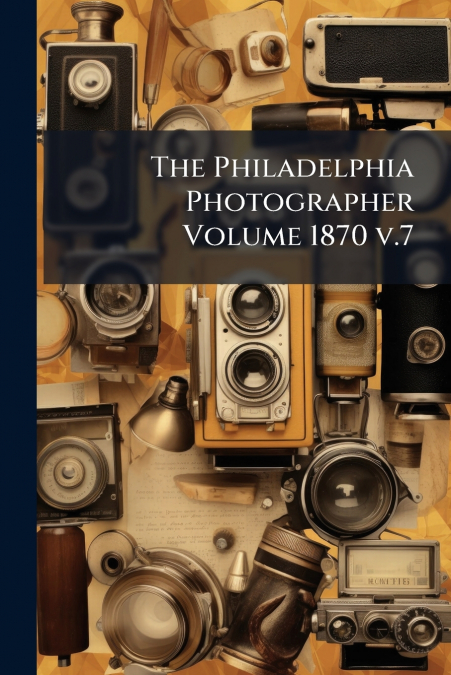 The Philadelphia Photographer Volume 1870 v.7