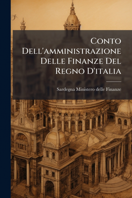 Conto Dell’amministrazione Delle Finanze Del Regno D’italia