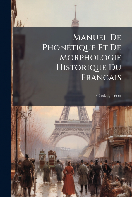 Manuel De Phonétique Et De Morphologie Historique Du Francais