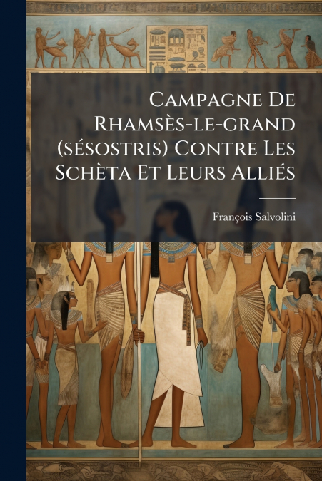 Campagne De Rhamsès-le-grand (sésostris) Contre Les Schèta Et Leurs Alliés