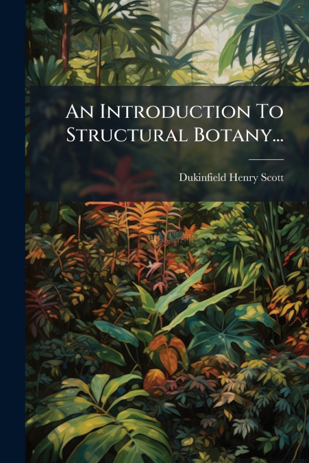 An Introduction To Structural Botany...