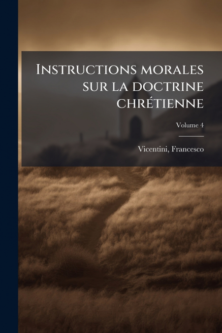Instructions morales sur la doctrine chrétienne; Volume 4