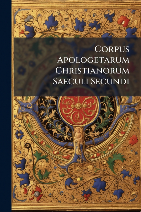 Corpus Apologetarum Christianorum Saeculi Secundi