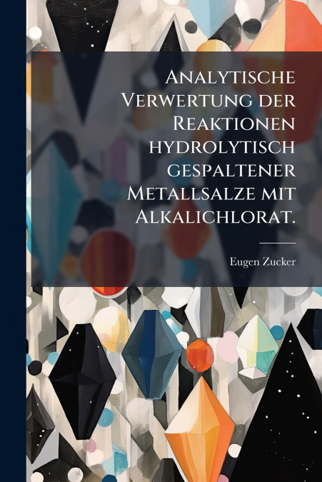 Analytische Verwertung der Reaktionen hydrolytisch gespaltener Metallsalze mit Alkalichlorat.