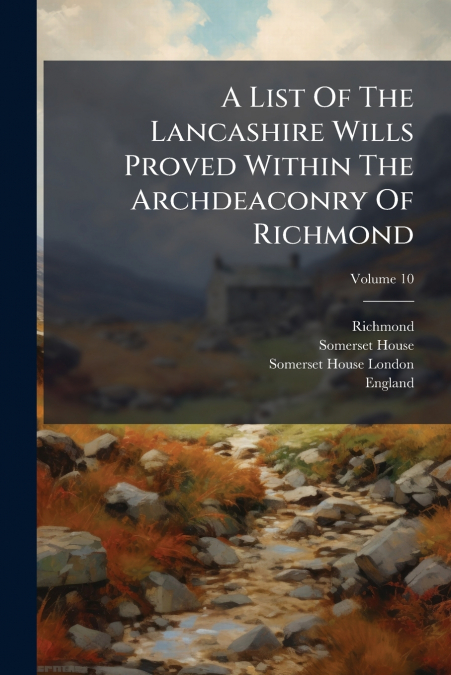 A List Of The Lancashire Wills Proved Within The Archdeaconry Of Richmond