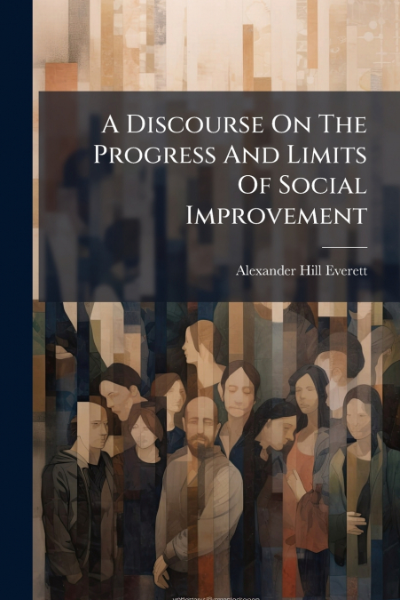 A Discourse On The Progress And Limits Of Social Improvement