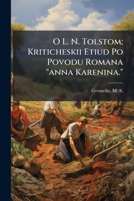 O L. N. Tolstom; Kriticheskii Etiud Po Povodu Romana 'anna Karenina.'