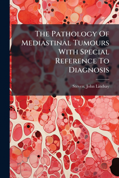 The Pathology Of Mediastinal Tumours With Special Reference To Diagnosis