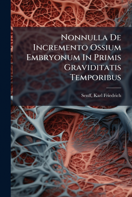 Nonnulla De Incremento Ossium Embryonum In Primis Graviditatis Temporibus