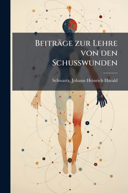 Beiträge zur Lehre von den Schusswunden