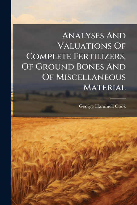 Analyses And Valuations Of Complete Fertilizers, Of Ground Bones And Of Miscellaneous Material
