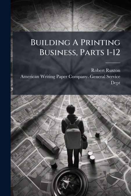 Building A Printing Business, Parts 1-12