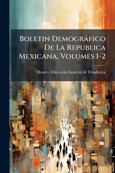 Boletin Demográfico De La Republica Mexicana, Volumes 1-2