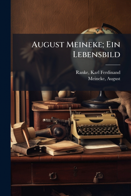 August Meineke; Ein Lebensbild