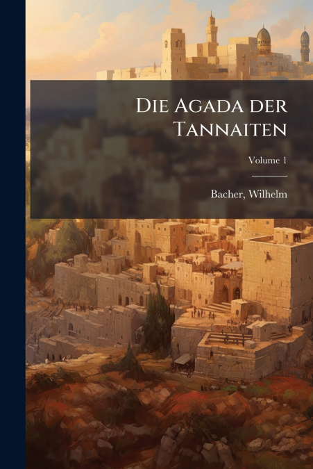 Die Agada der Tannaiten; Volume 1