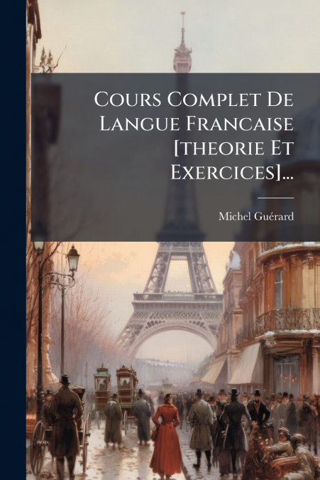 Cours Complet De Langue Francaise [theorie Et Exercices]...