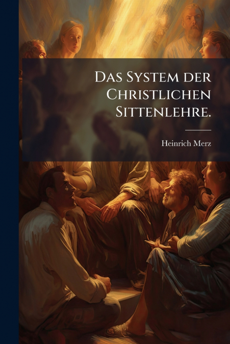 Das System der Christlichen Sittenlehre.