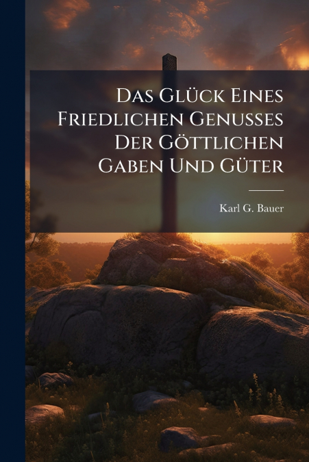 Das Glück Eines Friedlichen Genusses Der Göttlichen Gaben Und Güter