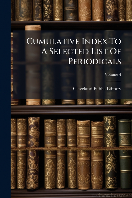 Cumulative Index To A Selected List Of Periodicals; Volume 4