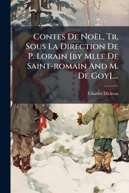 Contes De Noël, Tr. Sous La Direction De P. Lorain [by Mlle De Saint-romain And M. De Goy]....