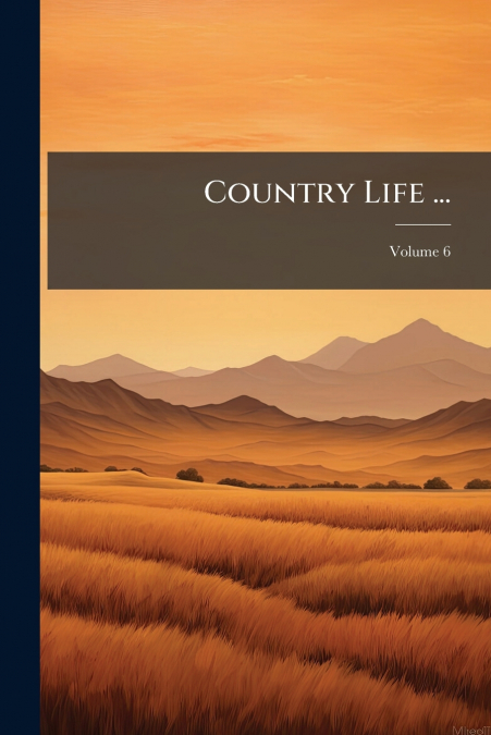 Country Life ...; Volume 6
