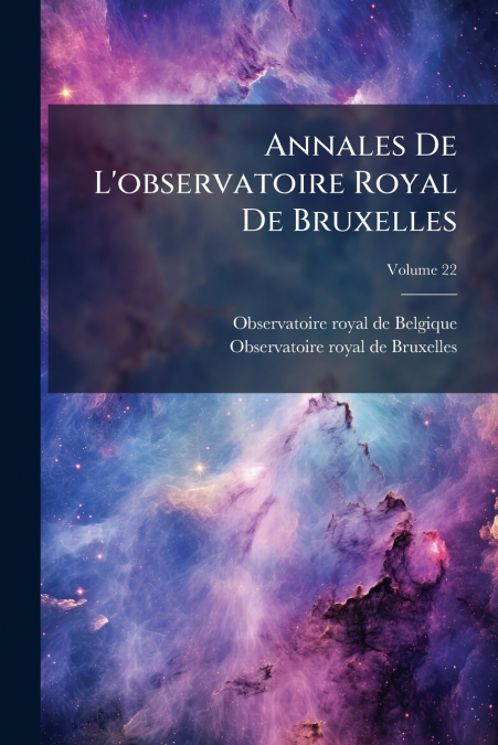 Annales De L’observatoire Royal De Bruxelles; Volume 22