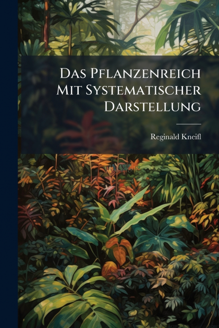 Das Pflanzenreich Mit Systematischer Darstellung