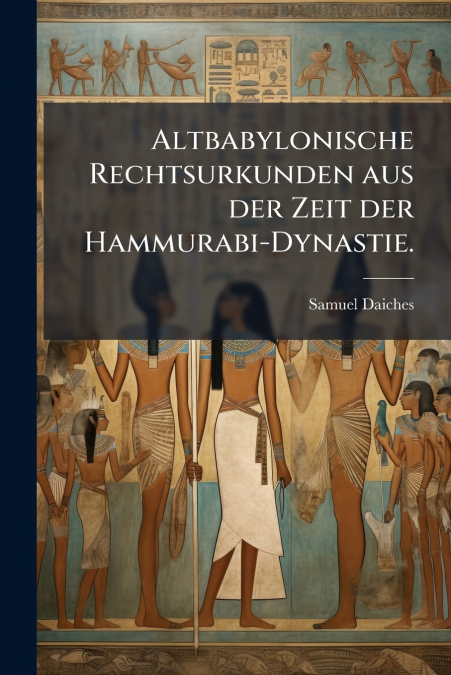 Altbabylonische Rechtsurkunden aus der Zeit der Hammurabi-Dynastie.