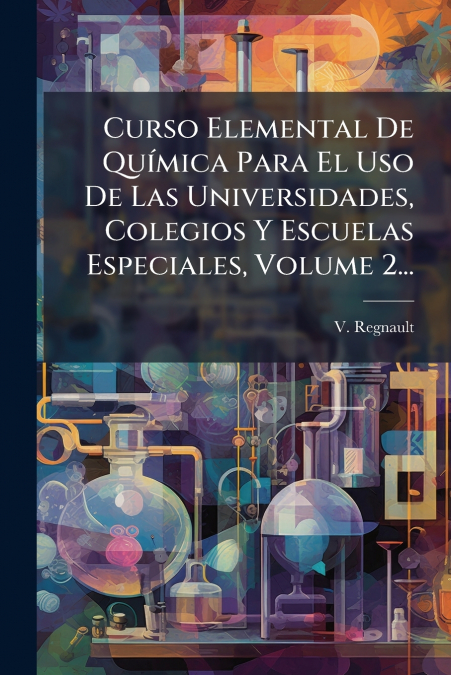 Curso Elemental De Química Para El Uso De Las Universidades, Colegios Y Escuelas Especiales, Volume 2...