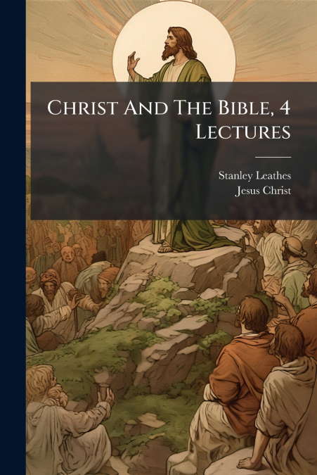 Christ And The Bible, 4 Lectures