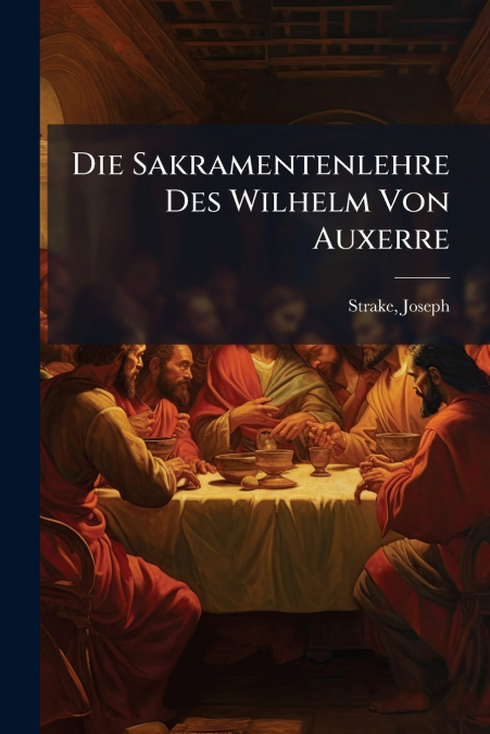 Die Sakramentenlehre Des Wilhelm Von Auxerre