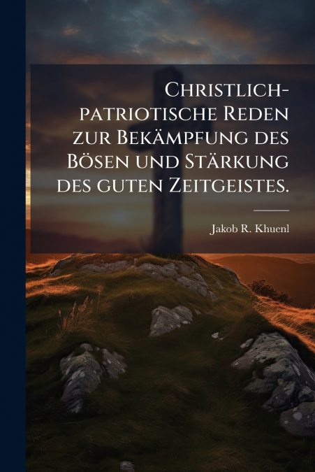 Christlich-patriotische Reden zur Bekämpfung des Bösen und Stärkung des guten Zeitgeistes.