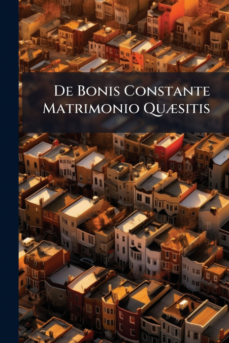 De Bonis Constante Matrimonio Quæsitis