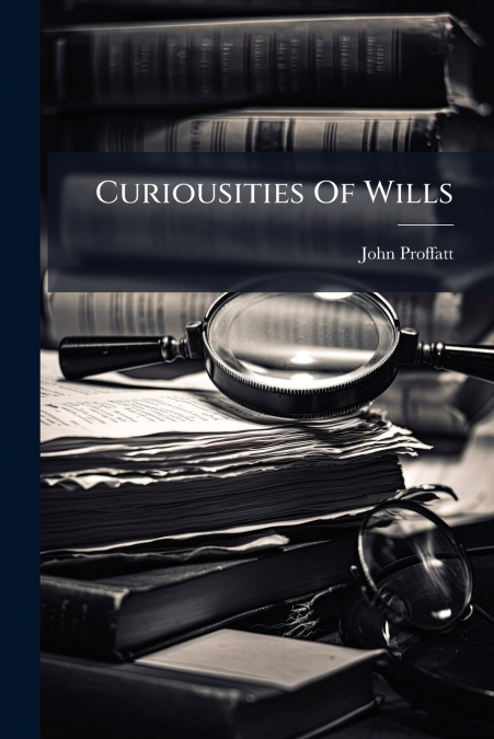 Curiousities Of Wills