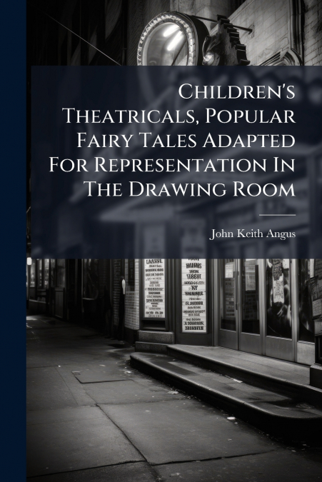 Children’s Theatricals, Popular Fairy Tales Adapted For Representation In The Drawing Room